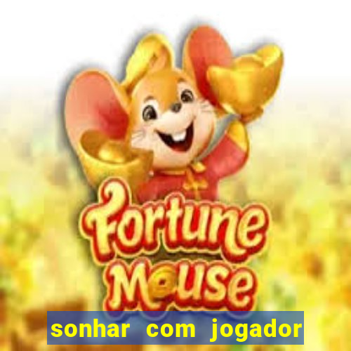 sonhar com jogador de futebol famoso